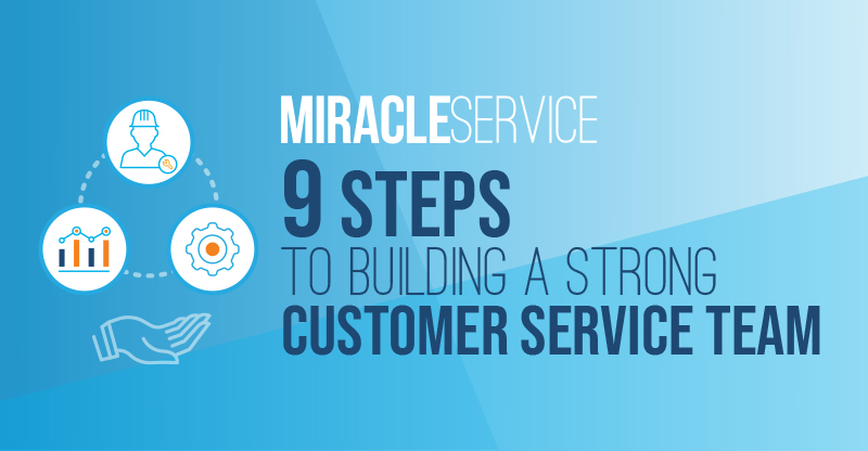 9 Steps to building a strong customer service team